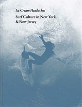 Load image into Gallery viewer, Ice Cream Headaches: Surf Culture in New York &amp; New Jersey
